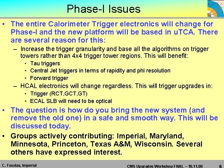 Phase-I Issues • The entire Calorimeter Trigger electronics will change for Phase-I and the