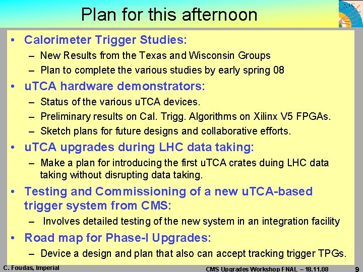 Plan for this afternoon • Calorimeter Trigger Studies: – New Results from the Texas