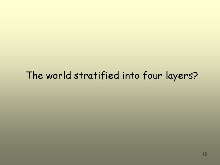 The world stratified into four layers? 12 