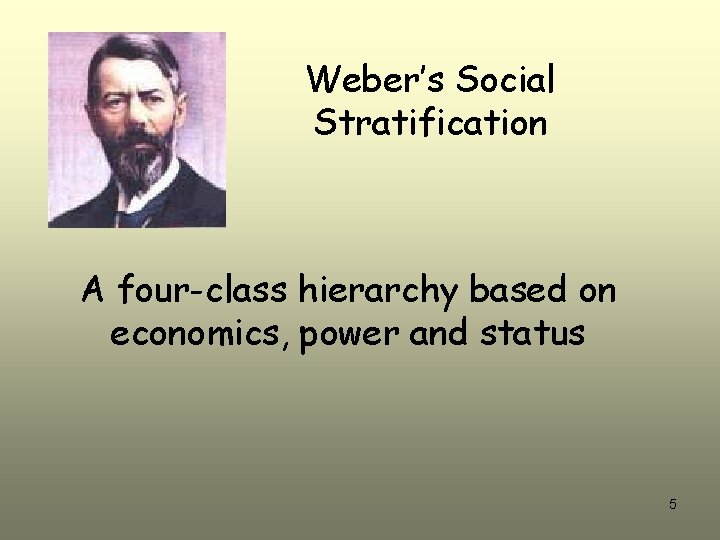 Weber’s Social Stratification A four-class hierarchy based on economics, power and status 5 