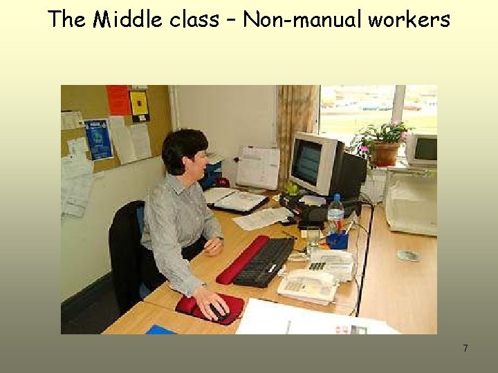 The Middle class – Non-manual workers 7 