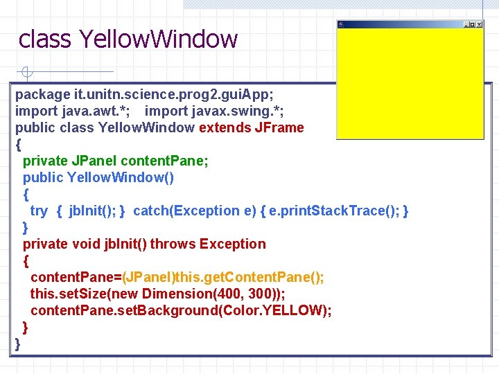 class Yellow. Window package it. unitn. science. prog 2. gui. App; import java. awt.