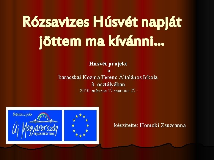 Rózsavizes Húsvét napját jöttem ma kívánni… Húsvét projekt a baracskai Kozma Ferenc Általános Iskola