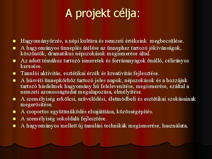 A projekt célja: l l l l l Hagyományőrzés, a népi kultúra és nemzeti