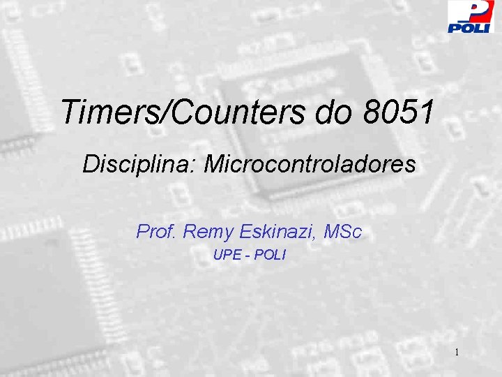 Timers/Counters do 8051 Disciplina: Microcontroladores Prof. Remy Eskinazi, MSc UPE - POLI 1 