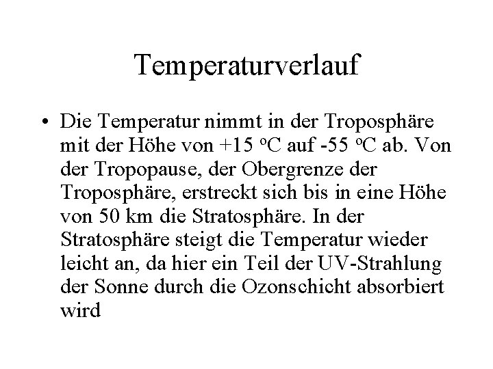 Temperaturverlauf • Die Temperatur nimmt in der Troposphäre mit der Höhe von +15 o.