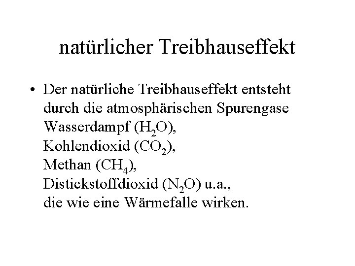 natürlicher Treibhauseffekt • Der natürliche Treibhauseffekt entsteht durch die atmosphärischen Spurengase Wasserdampf (H 2