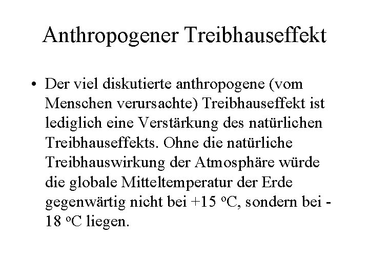 Anthropogener Treibhauseffekt • Der viel diskutierte anthropogene (vom Menschen verursachte) Treibhauseffekt ist lediglich eine