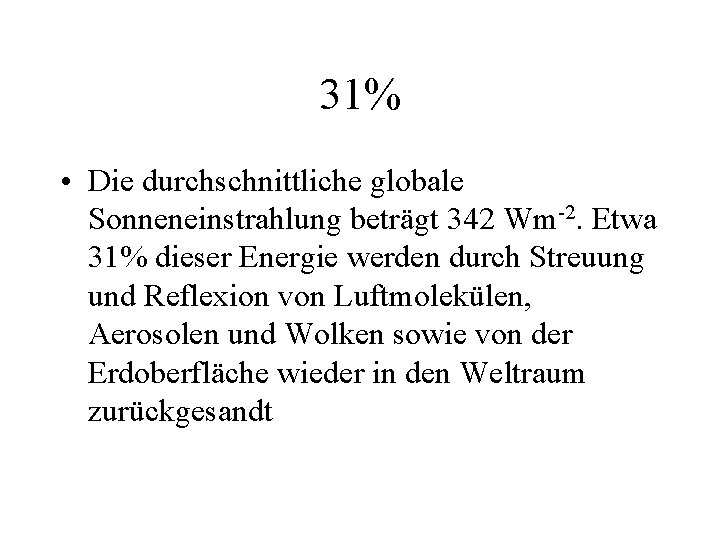 31% • Die durchschnittliche globale Sonneneinstrahlung beträgt 342 Wm-2. Etwa 31% dieser Energie werden