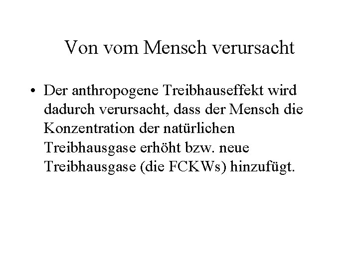 Von vom Mensch verursacht • Der anthropogene Treibhauseffekt wird dadurch verursacht, dass der Mensch