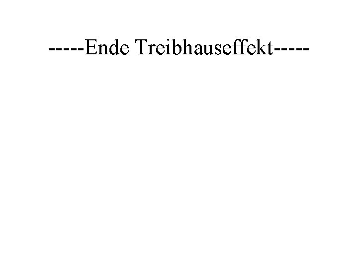 -----Ende Treibhauseffekt----- 