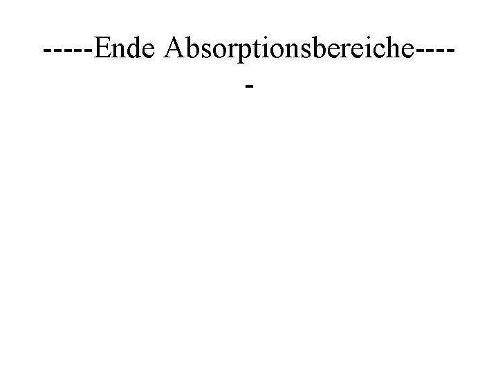 -----Ende Absorptionsbereiche---- 