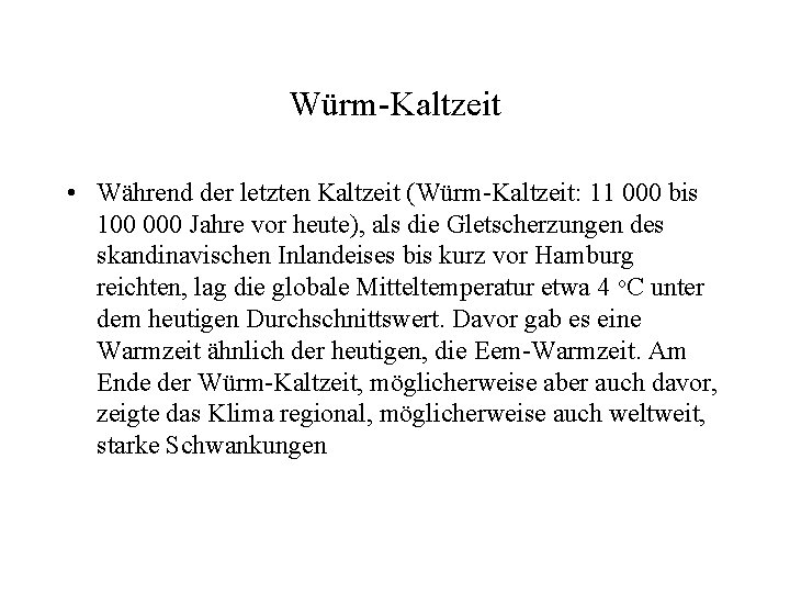 Würm-Kaltzeit • Während der letzten Kaltzeit (Würm-Kaltzeit: 11 000 bis 100 000 Jahre vor