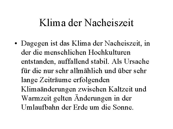 Klima der Nacheiszeit • Dagegen ist das Klima der Nacheiszeit, in der die menschlichen