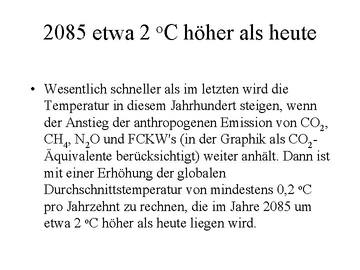 2085 etwa 2 o. C höher als heute • Wesentlich schneller als im letzten