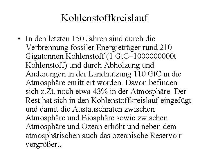 Kohlenstoffkreislauf • In den letzten 150 Jahren sind durch die Verbrennung fossiler Energieträger rund