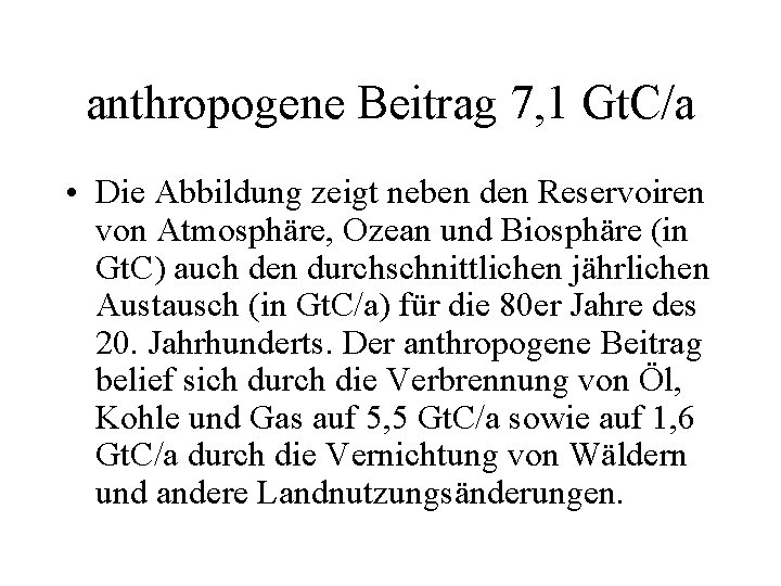 anthropogene Beitrag 7, 1 Gt. C/a • Die Abbildung zeigt neben den Reservoiren von