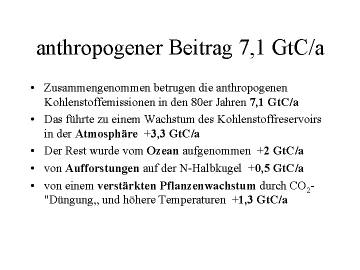 anthropogener Beitrag 7, 1 Gt. C/a • Zusammengenommen betrugen die anthropogenen Kohlenstoffemissionen in den