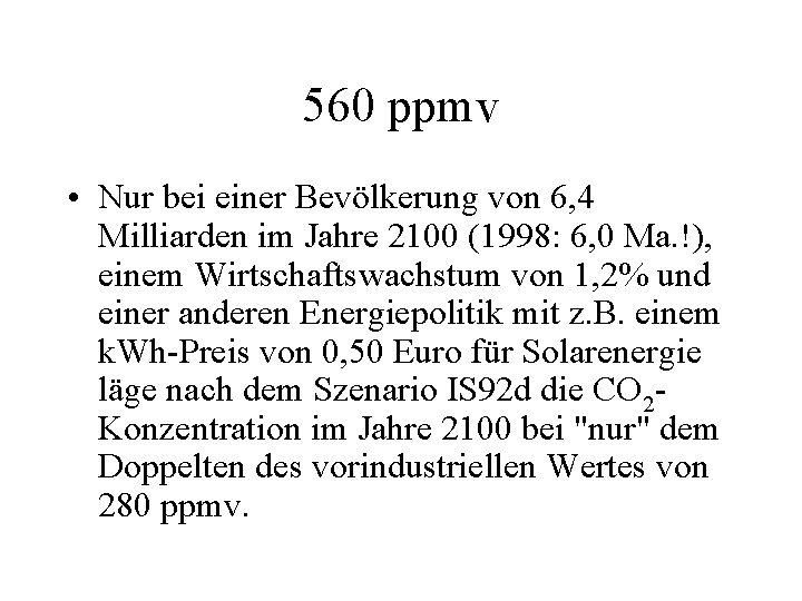 560 ppmv • Nur bei einer Bevölkerung von 6, 4 Milliarden im Jahre 2100