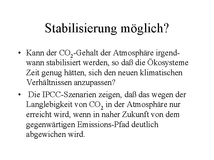 Stabilisierung möglich? • Kann der CO 2 -Gehalt der Atmosphäre irgendwann stabilisiert werden, so