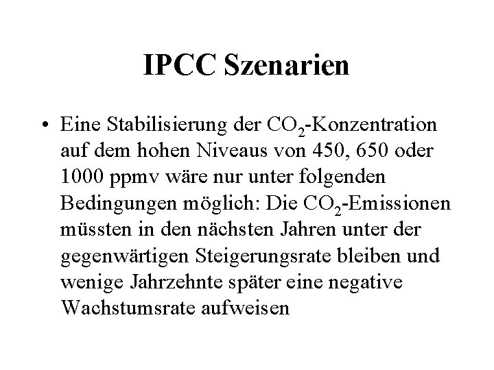 IPCC Szenarien • Eine Stabilisierung der CO 2 -Konzentration auf dem hohen Niveaus von