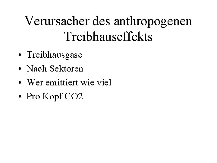 Verursacher des anthropogenen Treibhauseffekts • • Treibhausgase Nach Sektoren Wer emittiert wie viel Pro