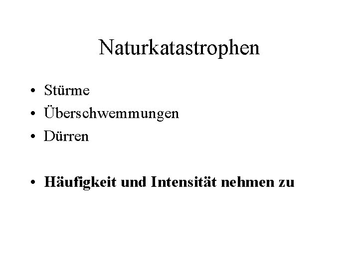 Naturkatastrophen • Stürme • Überschwemmungen • Dürren • Häufigkeit und Intensität nehmen zu 