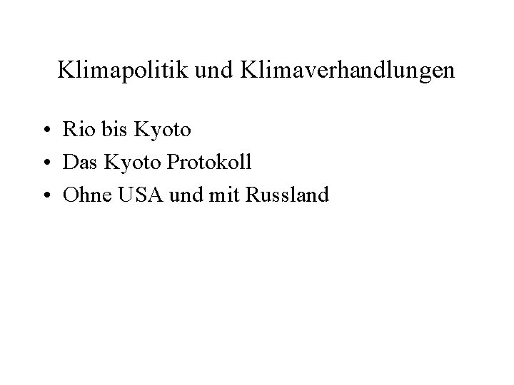 Klimapolitik und Klimaverhandlungen • Rio bis Kyoto • Das Kyoto Protokoll • Ohne USA