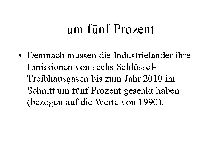 um fünf Prozent • Demnach müssen die Industrieländer ihre Emissionen von sechs Schlüssel. Treibhausgasen