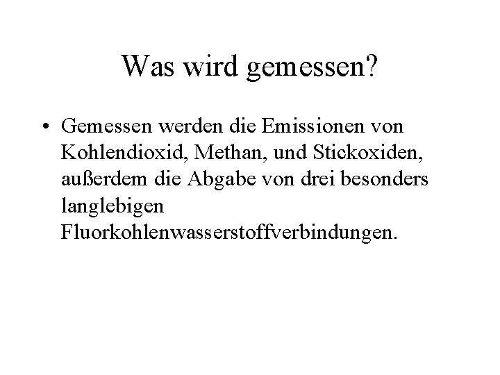 Was wird gemessen? • Gemessen werden die Emissionen von Kohlendioxid, Methan, und Stickoxiden, außerdem