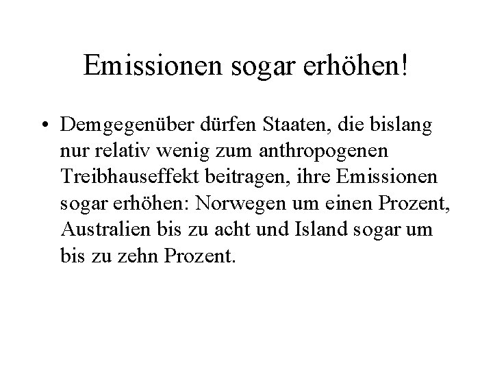 Emissionen sogar erhöhen! • Demgegenüber dürfen Staaten, die bislang nur relativ wenig zum anthropogenen