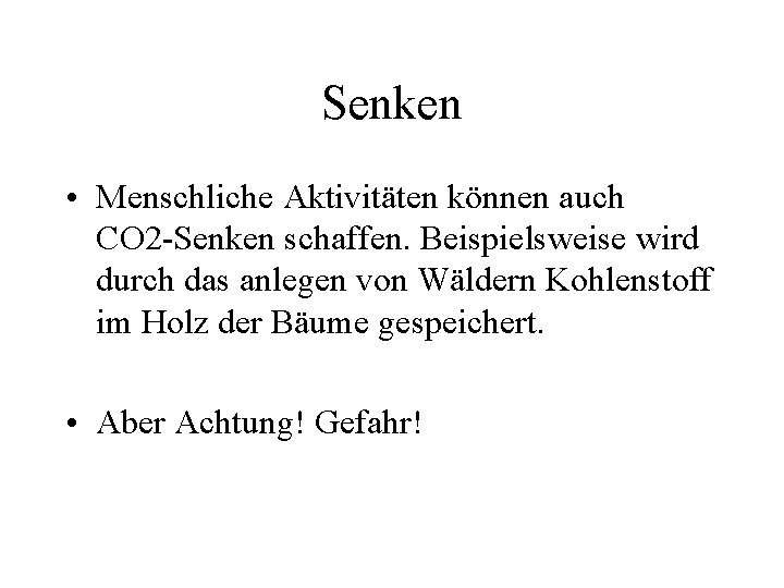 Senken • Menschliche Aktivitäten können auch CO 2 -Senken schaffen. Beispielsweise wird durch das