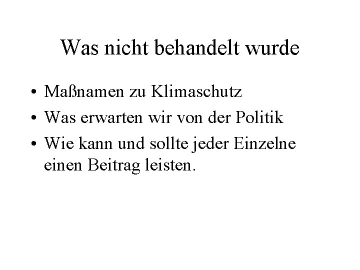 Was nicht behandelt wurde • Maßnamen zu Klimaschutz • Was erwarten wir von der