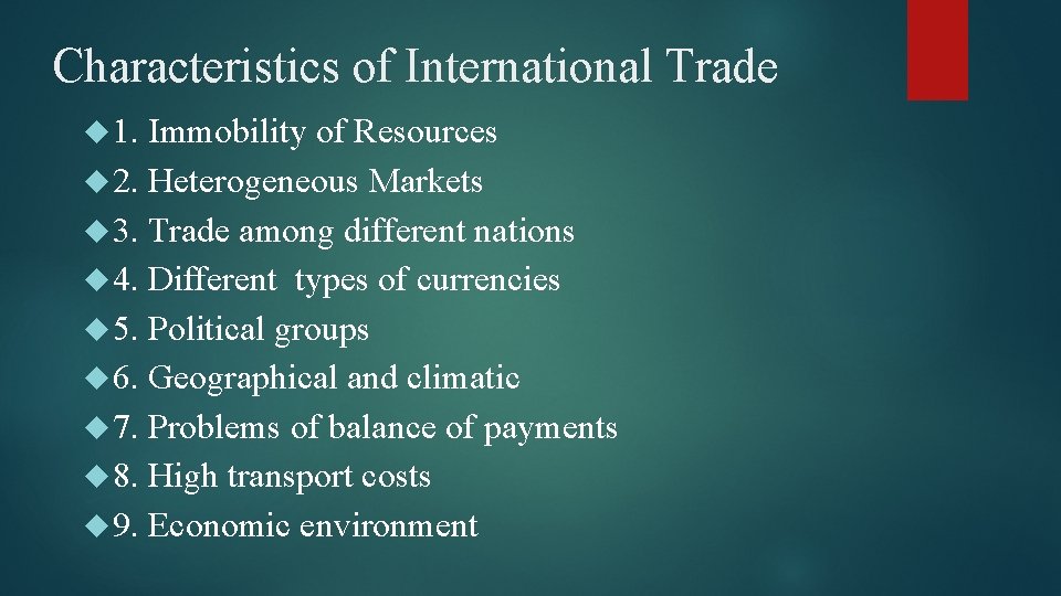 Characteristics of International Trade 1. Immobility of Resources 2. Heterogeneous Markets 3. Trade among