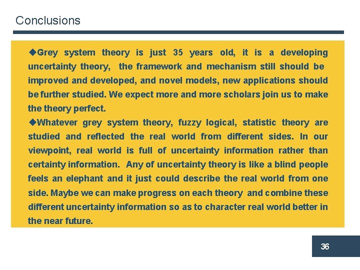 Conclusions u. Grey system theory is just 35 years old, it is a developing
