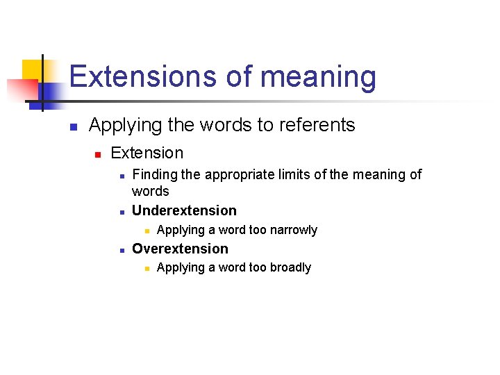 Extensions of meaning n Applying the words to referents n Extension n n Finding