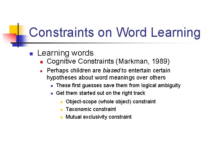 Constraints on Word Learning n Learning words n n Cognitive Constraints (Markman, 1989) Perhaps