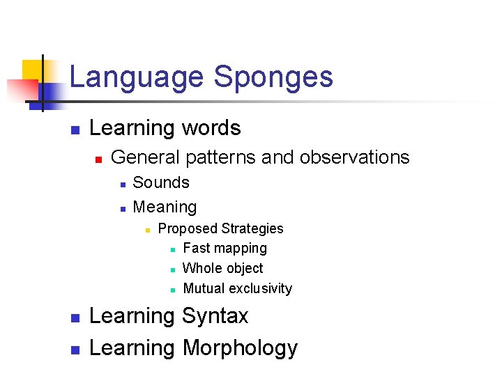 Language Sponges n Learning words n General patterns and observations n n Sounds Meaning