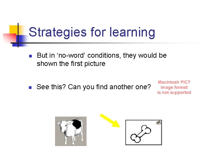 Strategies for learning n n But in ‘no-word’ conditions, they would be shown the