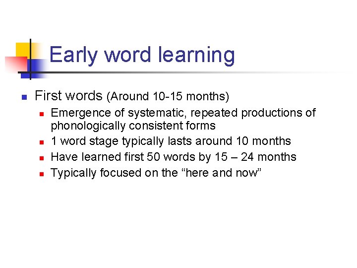 Early word learning n First words (Around 10 -15 months) n n Emergence of