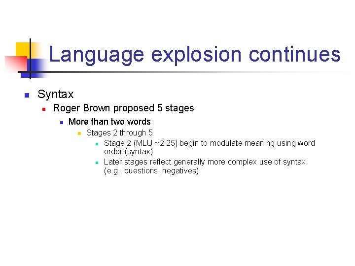 Language explosion continues n Syntax n Roger Brown proposed 5 stages n More than