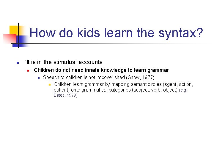 How do kids learn the syntax? n “It is in the stimulus” accounts n