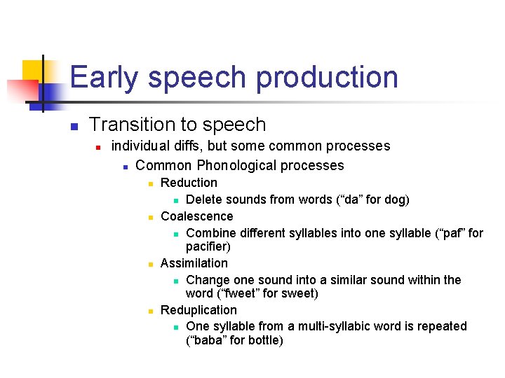 Early speech production n Transition to speech n individual diffs, but some common processes