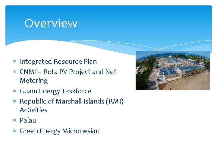 Overview Integrated Resource Plan CNMI – Rota PV Project and Net Metering Guam Energy