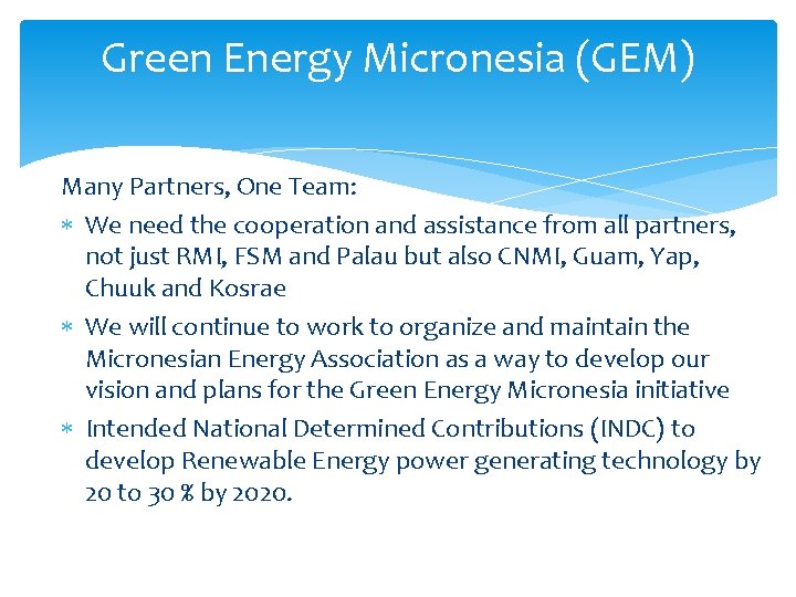 Green Energy Micronesia (GEM) Many Partners, One Team: We need the cooperation and assistance