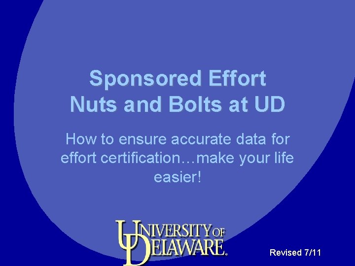 Sponsored Effort Nuts and Bolts at UD How to ensure accurate data for effort