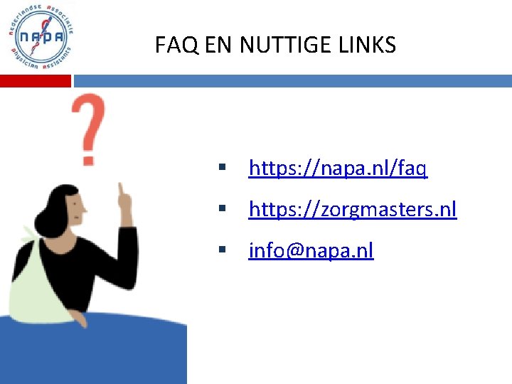 FAQ EN NUTTIGE LINKS § https: //napa. nl/faq § https: //zorgmasters. nl § info@napa.