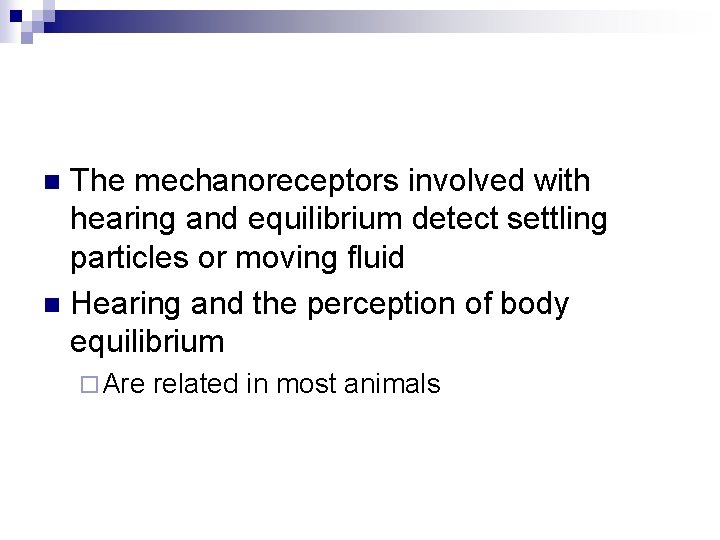 The mechanoreceptors involved with hearing and equilibrium detect settling particles or moving fluid n