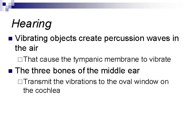 Hearing n Vibrating objects create percussion waves in the air ¨ That n cause