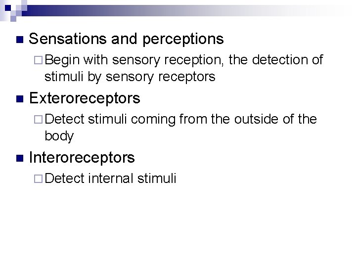 n Sensations and perceptions ¨ Begin with sensory reception, the detection of stimuli by